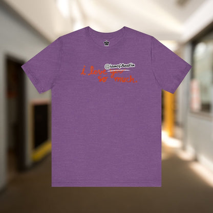 I Love @ianofAustin So Much T-Shirt - T-Shirt | ShirtyAgents