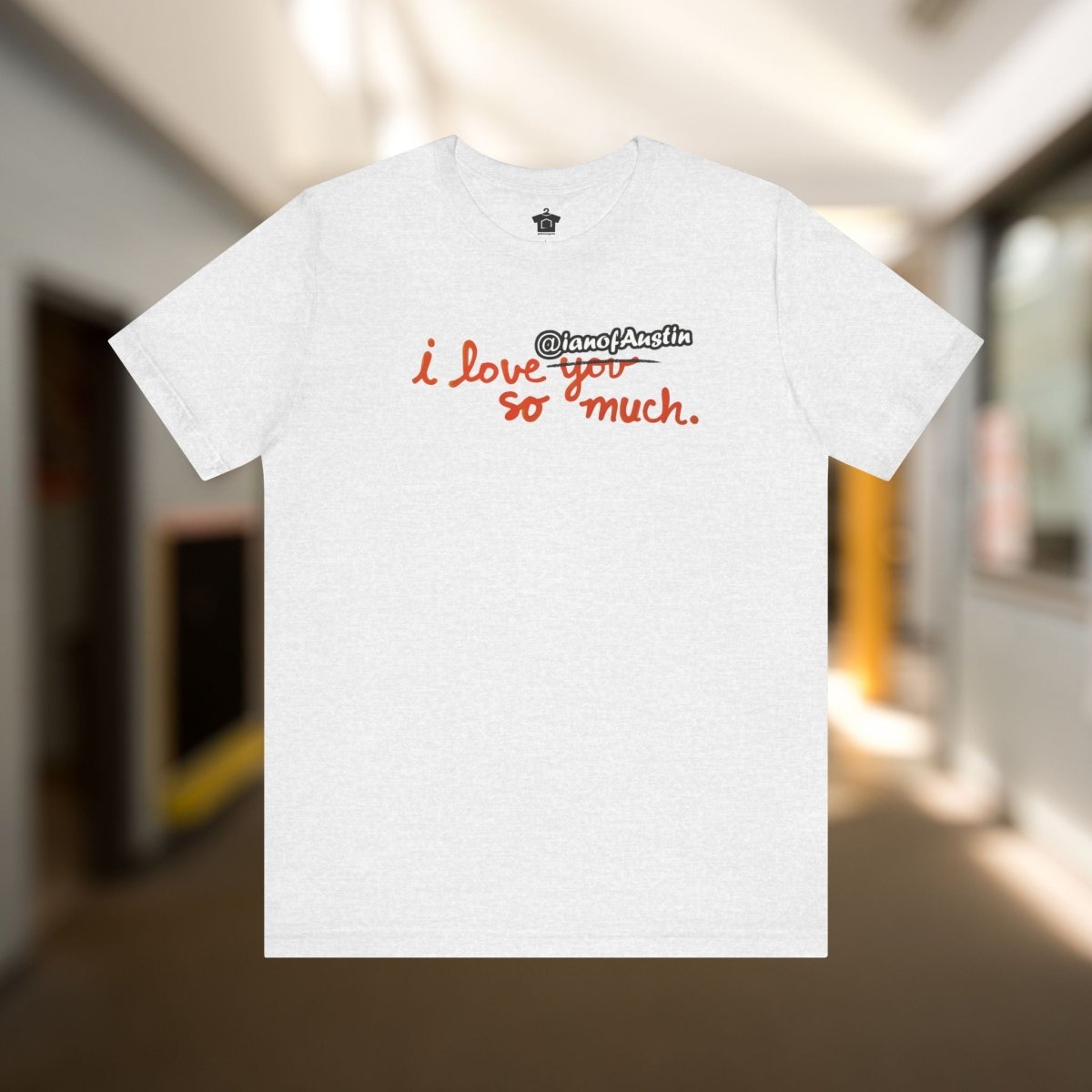 I Love @ianofAustin So Much T-Shirt - T-Shirt | ShirtyAgents