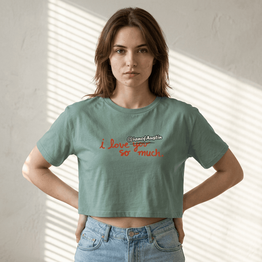 I Love @ianofAustin So Much | Women's Crop Tee - T-Shirt | ShirtyAgents