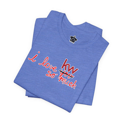 I Love KW So Much Tshirt - T-Shirt | ShirtyAgents