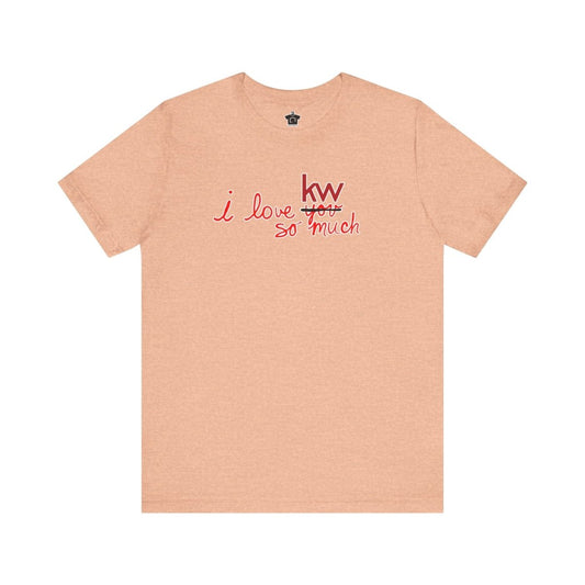 I Love KW So Much Tshirt - T-Shirt | ShirtyAgents