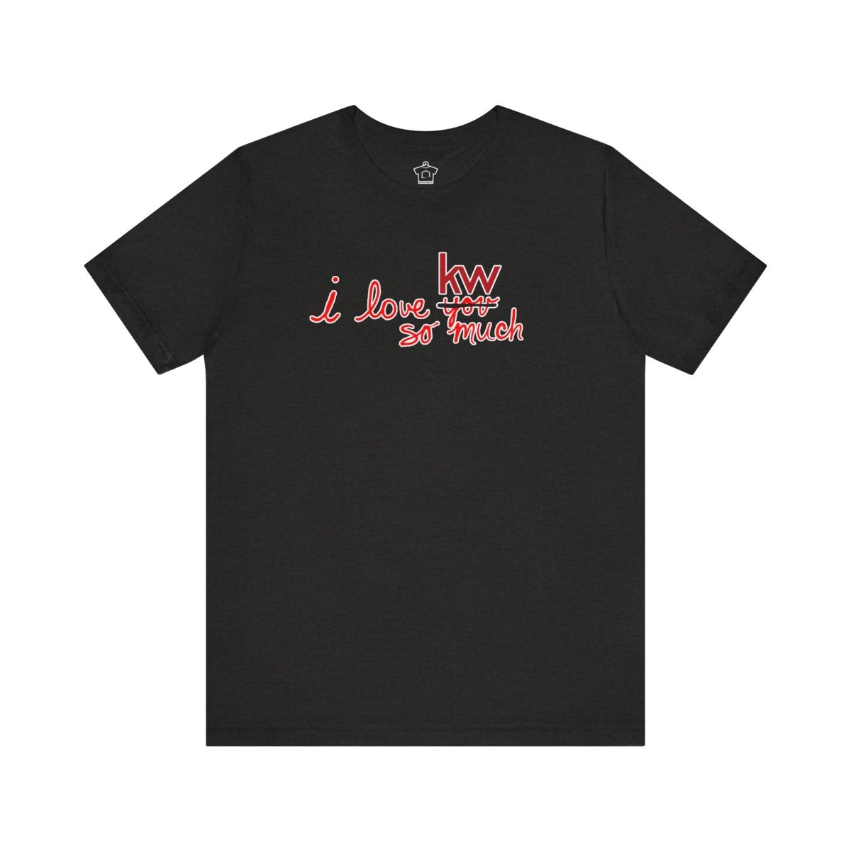 I Love KW So Much Tshirt - T-Shirt | ShirtyAgents