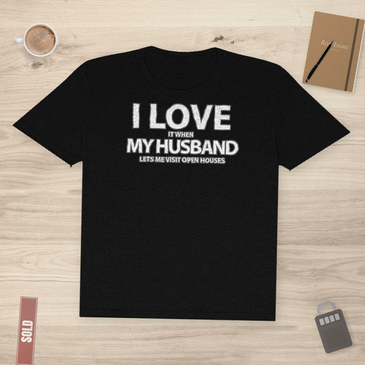 I Love My Husband, But Open Houses Are My True Love | Classic Tee - T-Shirt | ShirtyAgents