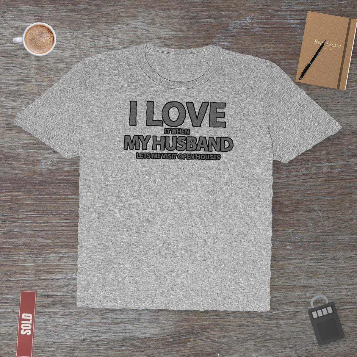 I Love My Husband, But Open Houses Are My True Love | Classic Tee - T-Shirt | ShirtyAgents