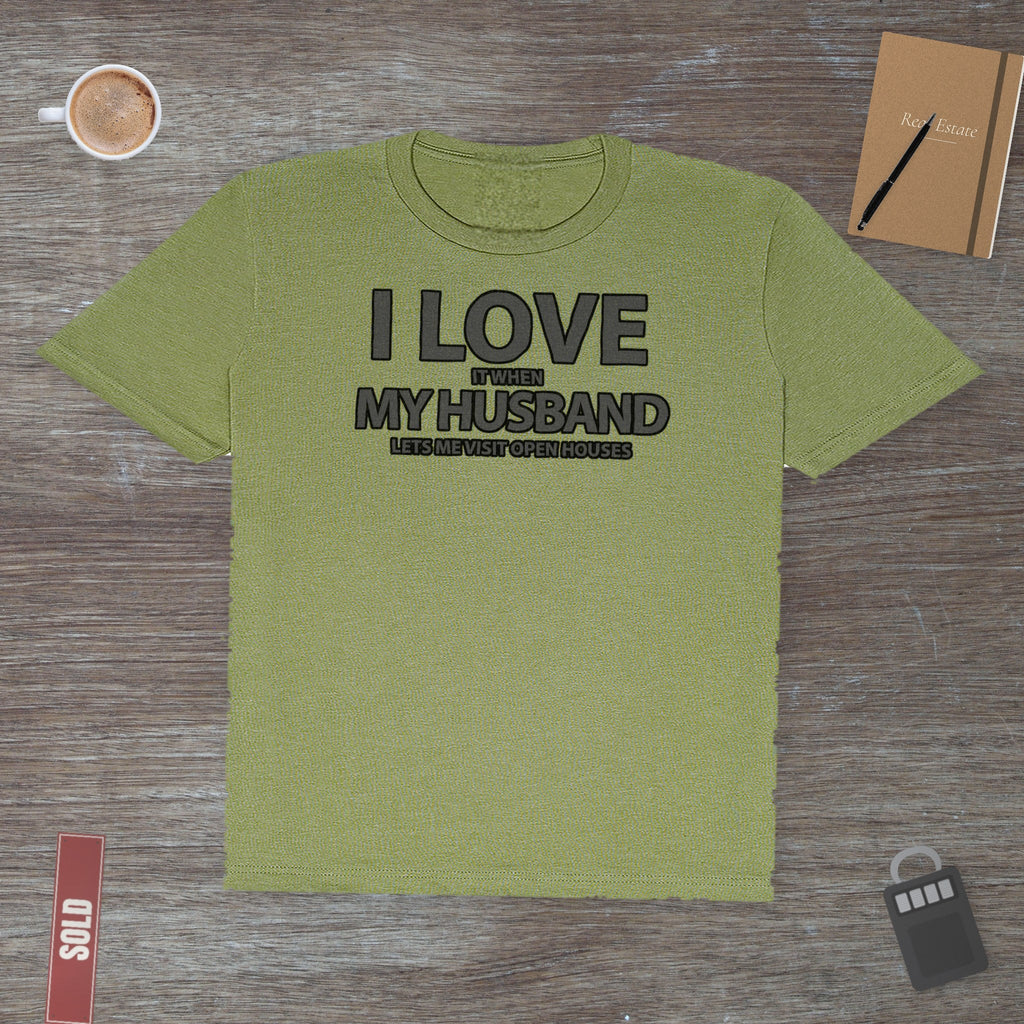 I Love My Husband, But Open Houses Are My True Love | Classic Tee - T-Shirt | ShirtyAgents