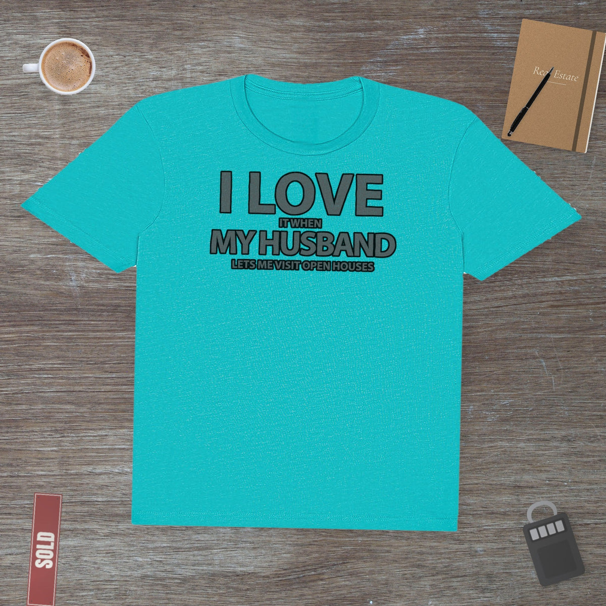 I Love My Husband, But Open Houses Are My True Love | Classic Tee - T-Shirt | ShirtyAgents