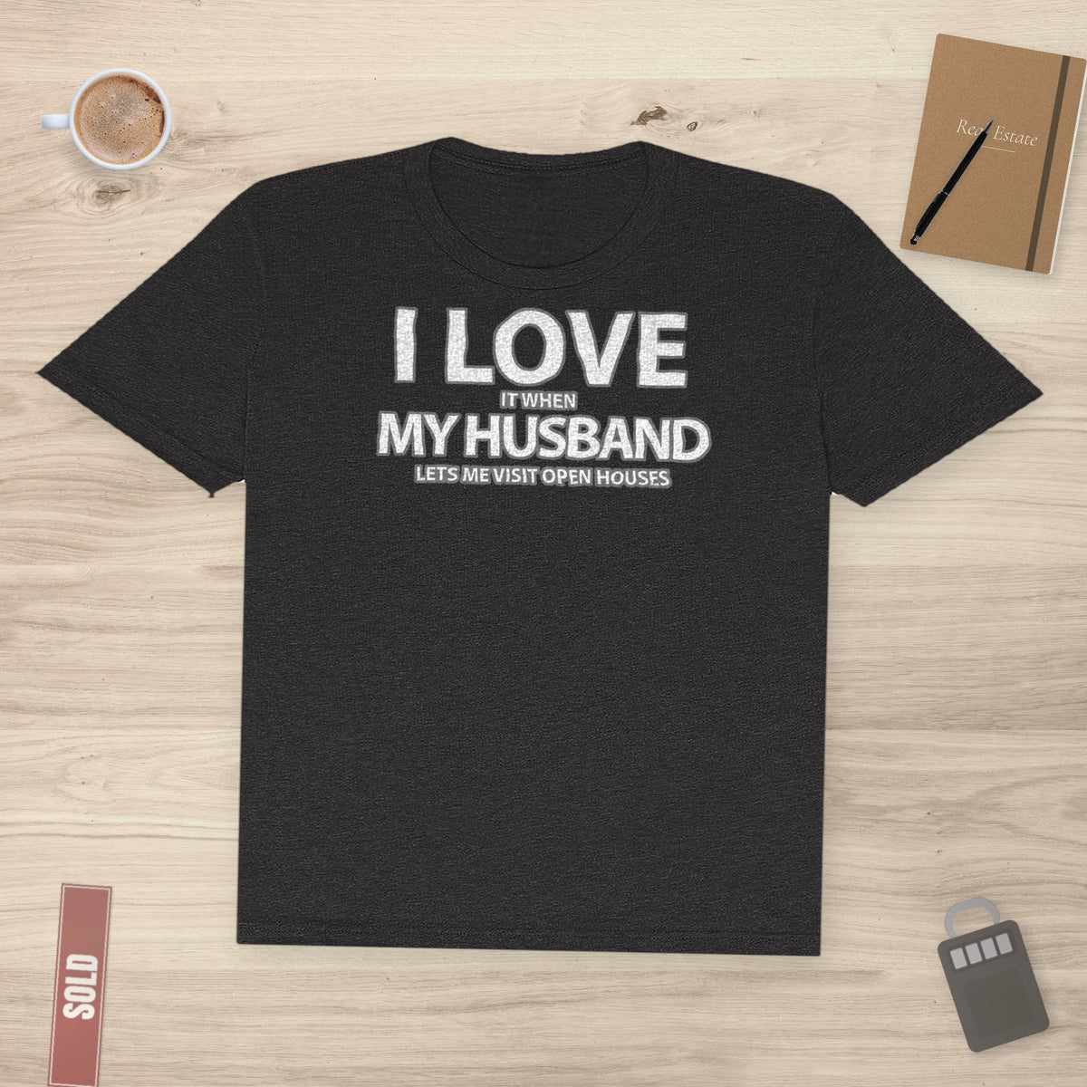 I Love My Husband, But Open Houses Are My True Love | Classic Tee - T-Shirt | ShirtyAgents