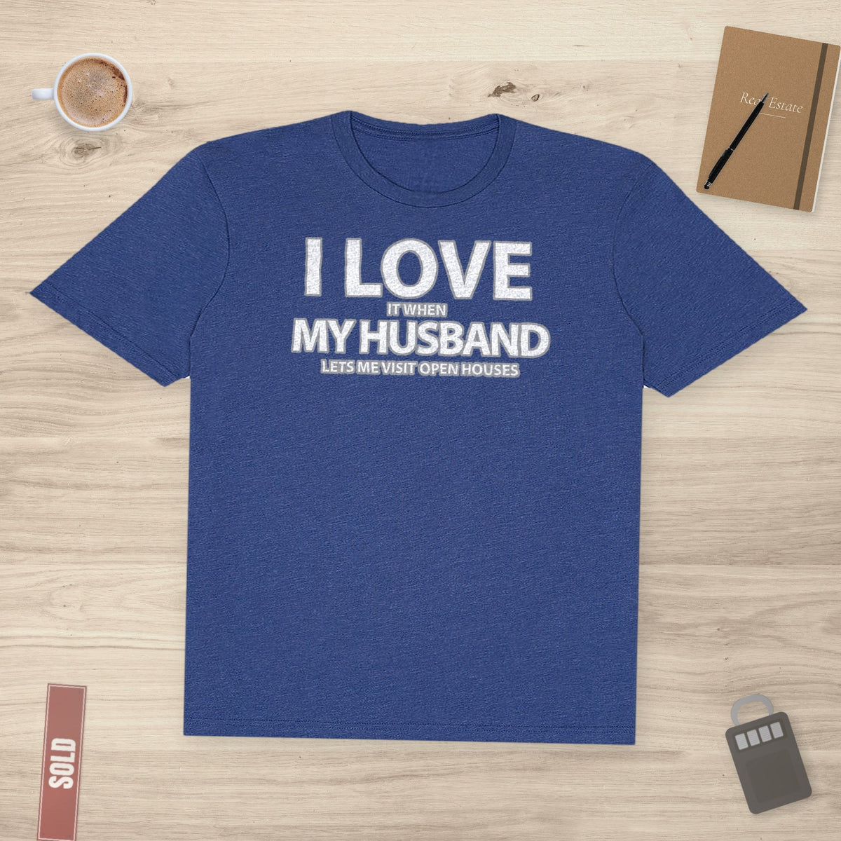 I Love My Husband, But Open Houses Are My True Love | Classic Tee - T-Shirt | ShirtyAgents