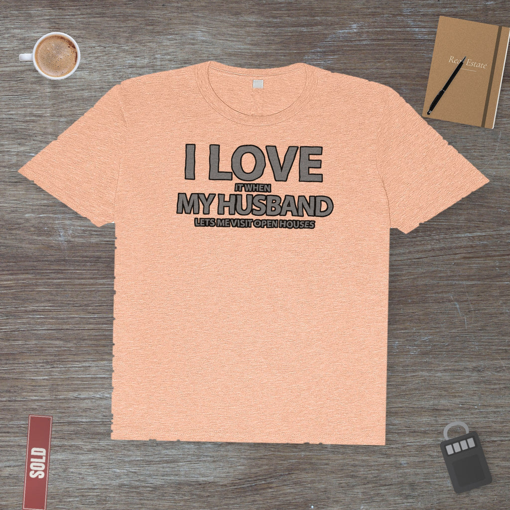I Love My Husband, But Open Houses Are My True Love | Classic Tee - T-Shirt | ShirtyAgents