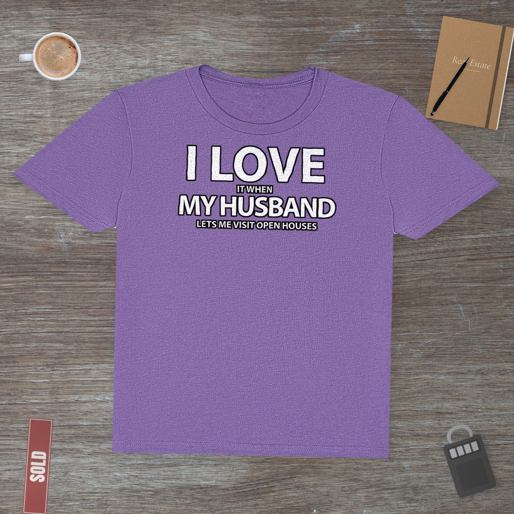 I Love My Husband, But Open Houses Are My True Love | Classic Tee - T-Shirt | ShirtyAgents