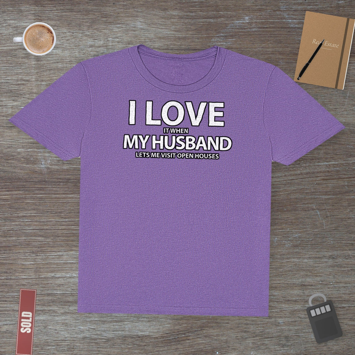 I Love My Husband, But Open Houses Are My True Love | Classic Tee - T-Shirt | ShirtyAgents