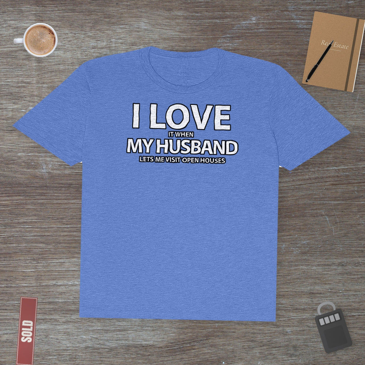 I Love My Husband, But Open Houses Are My True Love | Classic Tee - T-Shirt | ShirtyAgents