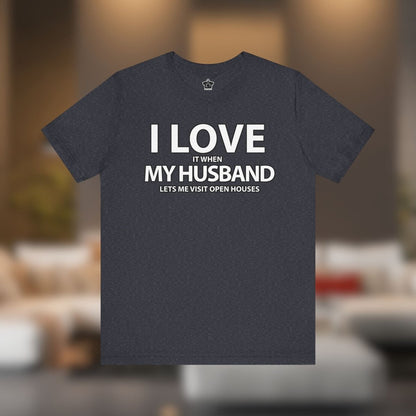 I Love My Husband, But Open Houses Are My True Love - T-Shirt | ShirtyAgents