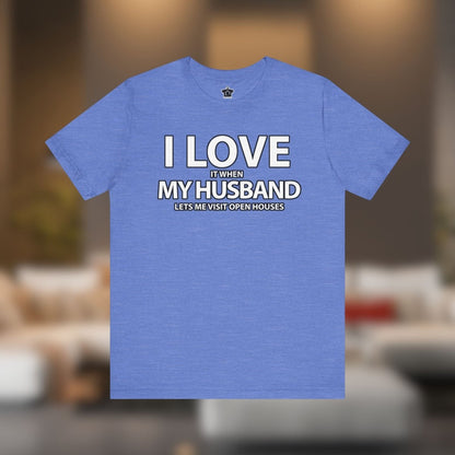 I Love My Husband, But Open Houses Are My True Love - T-Shirt | ShirtyAgents