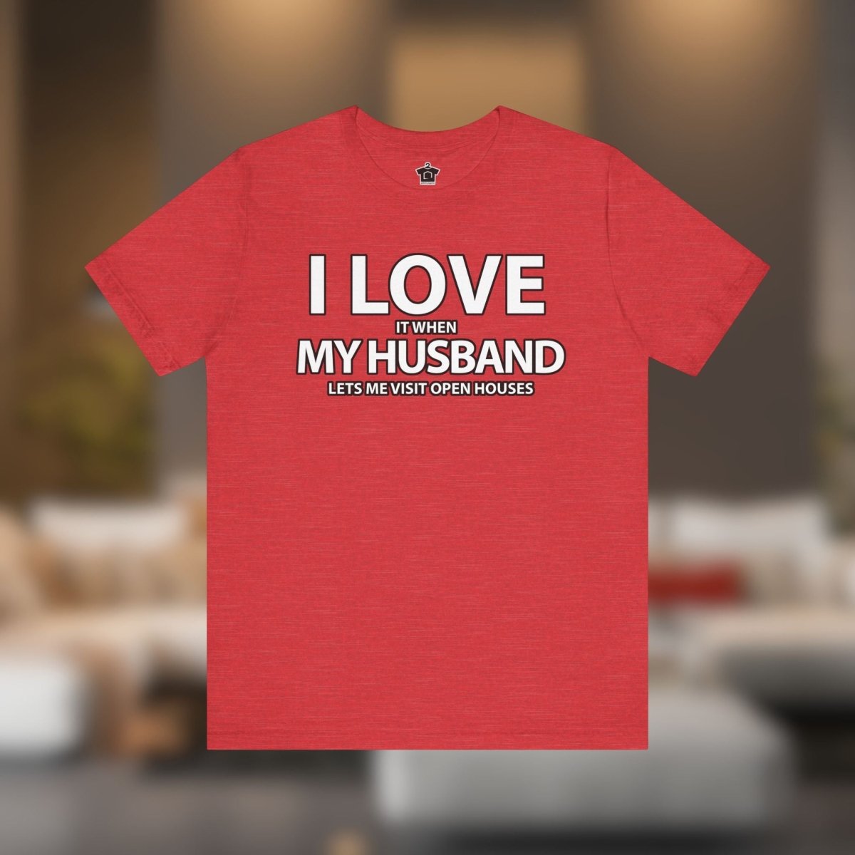 I Love My Husband, But Open Houses Are My True Love - T-Shirt | ShirtyAgents