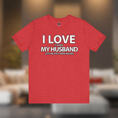 I Love My Husband, But Open Houses Are My True Love - T-Shirt | ShirtyAgents