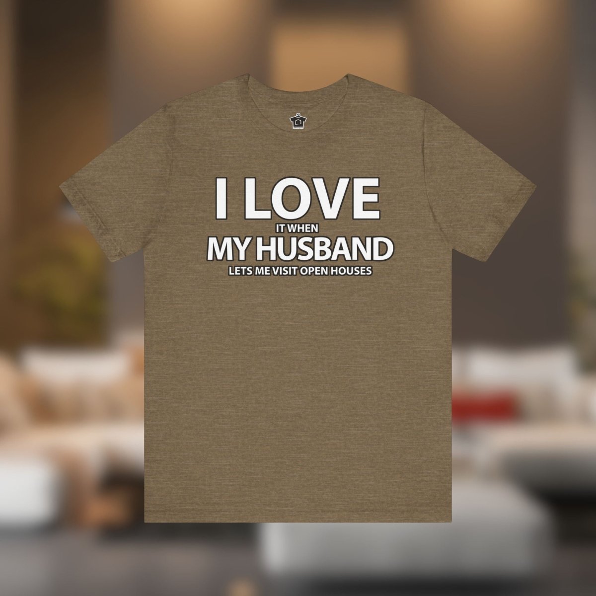 I Love My Husband, But Open Houses Are My True Love - T-Shirt | ShirtyAgents