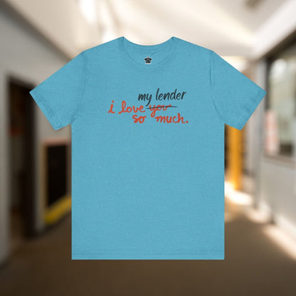 I Love My Lender So Much Tshirt - T-Shirt | ShirtyAgents