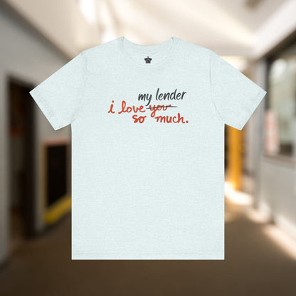 I Love My Lender So Much Tshirt - T-Shirt | ShirtyAgents