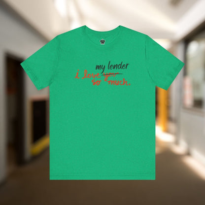 I Love My Lender So Much Tshirt - T-Shirt | ShirtyAgents