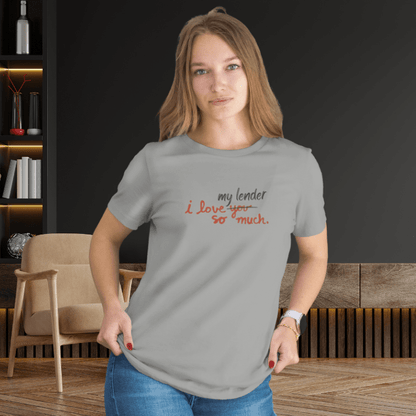 I Love My Lender So Much Tshirt - T-Shirt | ShirtyAgents