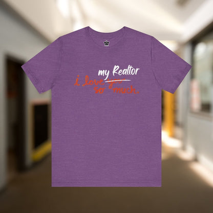 I Love My Realtor So Much Tshirt - T-Shirt | ShirtyAgents