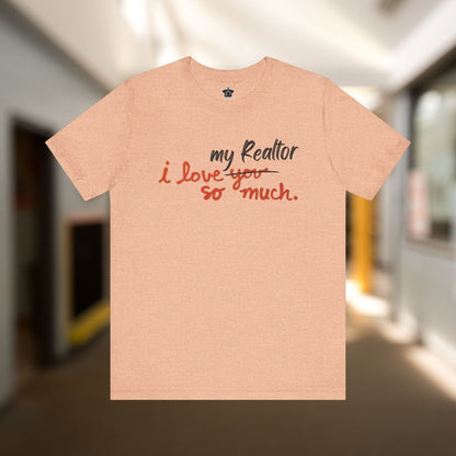 I Love My Realtor So Much Tshirt - T-Shirt | ShirtyAgents