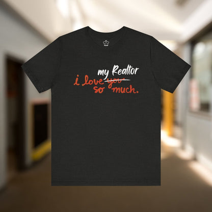 I Love My Realtor So Much Tshirt - T-Shirt | ShirtyAgents