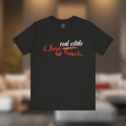 I Love Real Estate So Much Tshirt - T-Shirt | ShirtyAgents