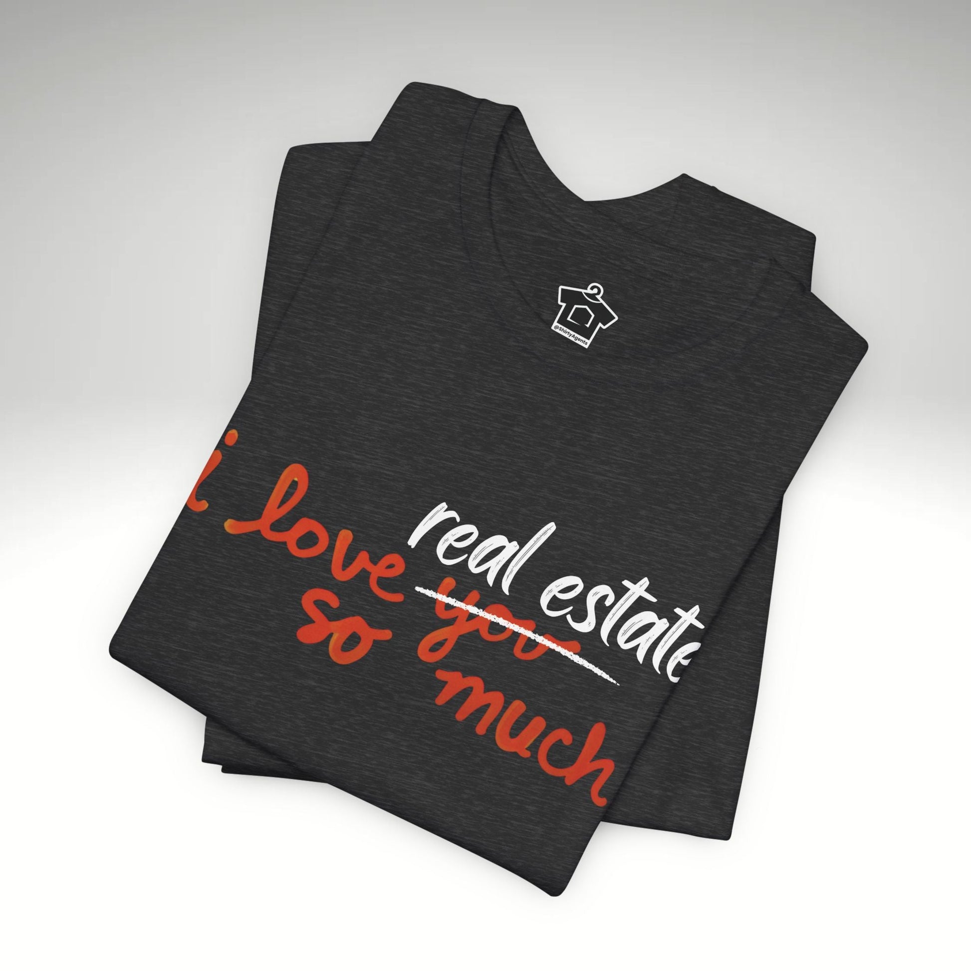 I Love Real Estate So Much Tshirt - T-Shirt | ShirtyAgents