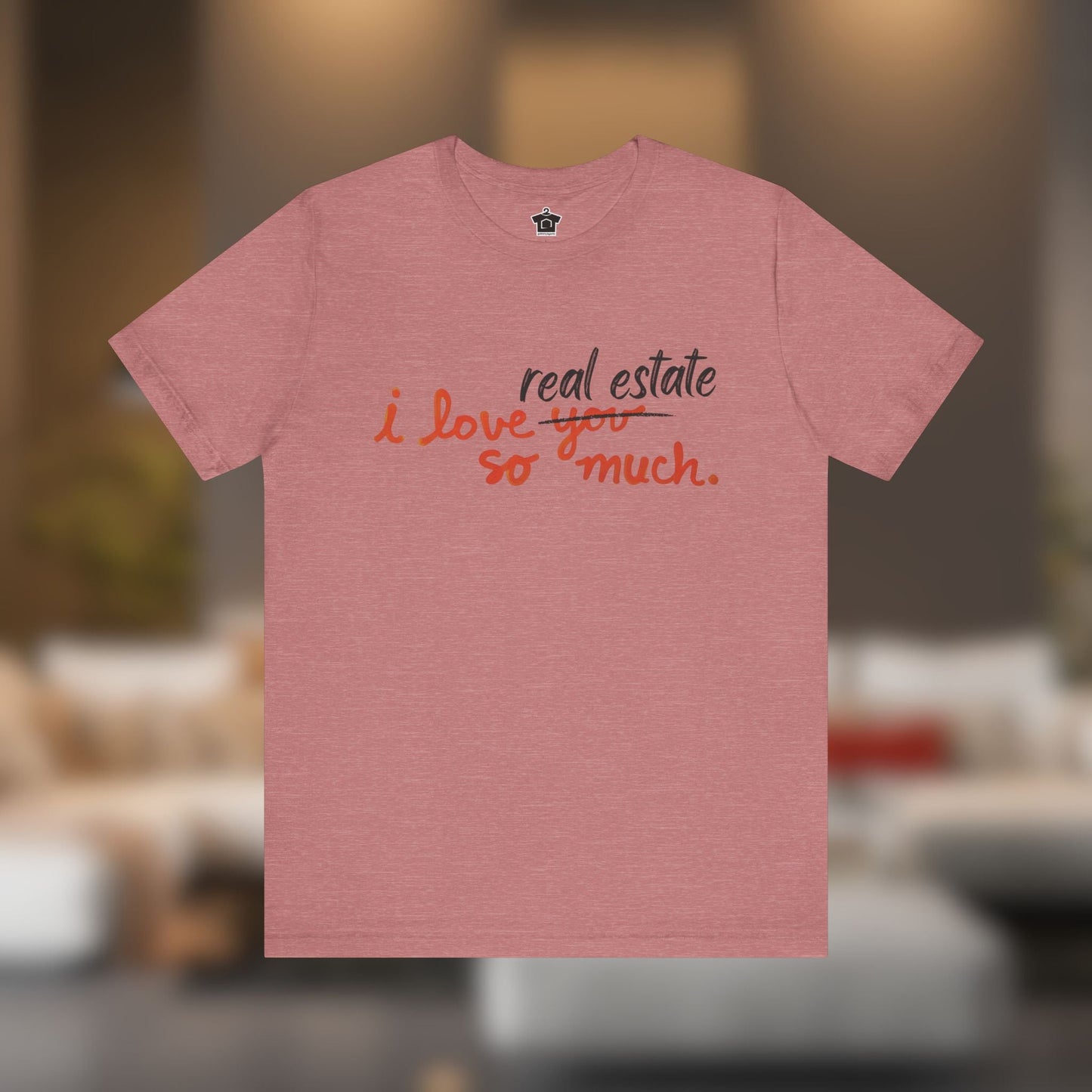 I Love Real Estate So Much Tshirt - T-Shirt | ShirtyAgents