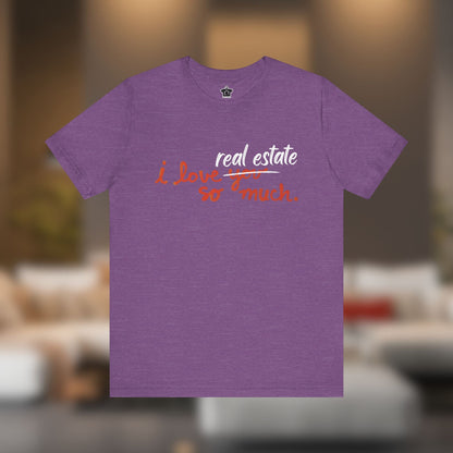I Love Real Estate So Much Tshirt - T-Shirt | ShirtyAgents
