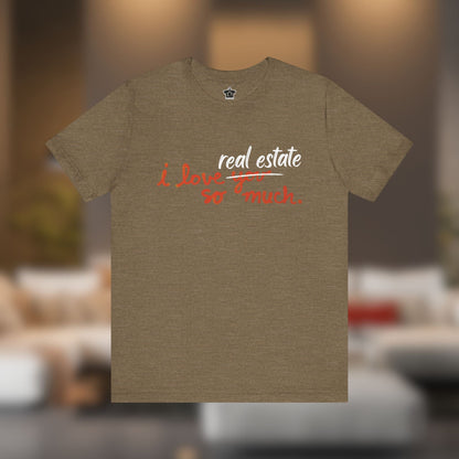 I Love Real Estate So Much Tshirt - T-Shirt | ShirtyAgents