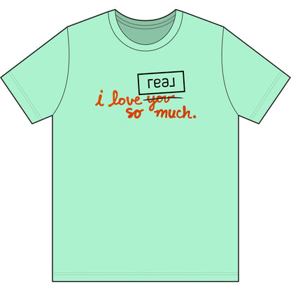 I Love REAL So Much | Soft Premium Tee - T-Shirt | ShirtyAgents