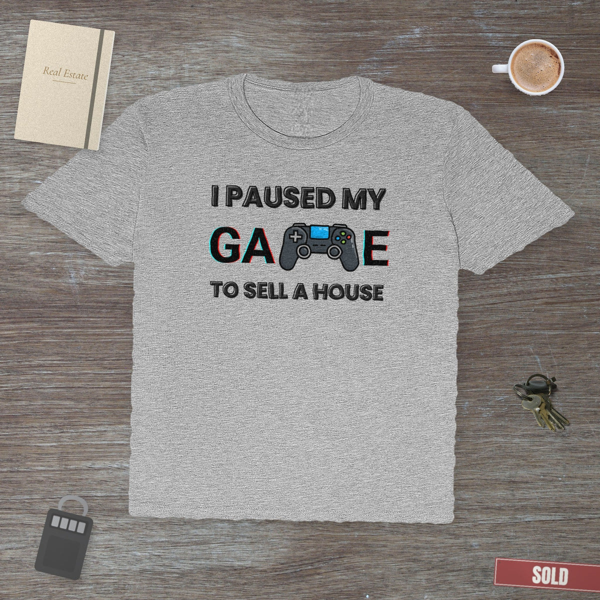 I Paused My Game to Sell A House | Classic Tee - T-Shirt | ShirtyAgents