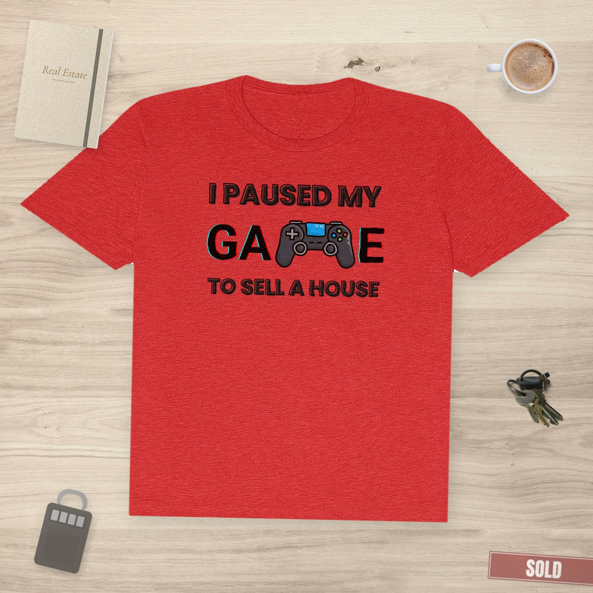 I Paused My Game to Sell A House | Classic Tee - T-Shirt | ShirtyAgents