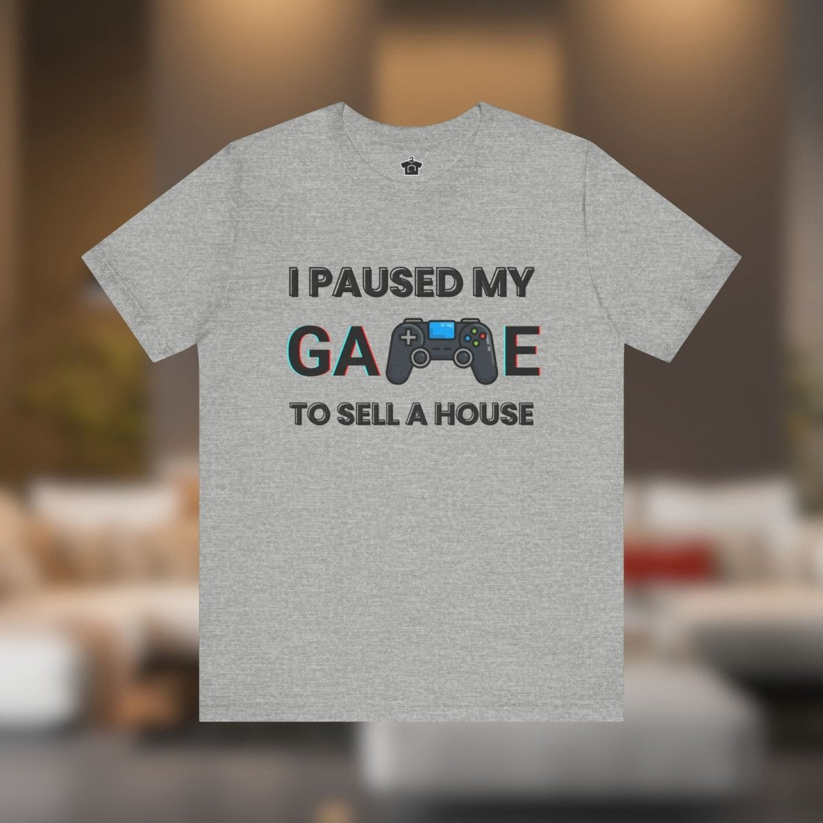 I Paused My Game to Sell A House T-Shirt - T-Shirt | ShirtyAgents