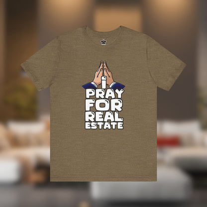 I Pray for Real Estate – Faith, Deals & Dream Homes - T-Shirt | ShirtyAgents