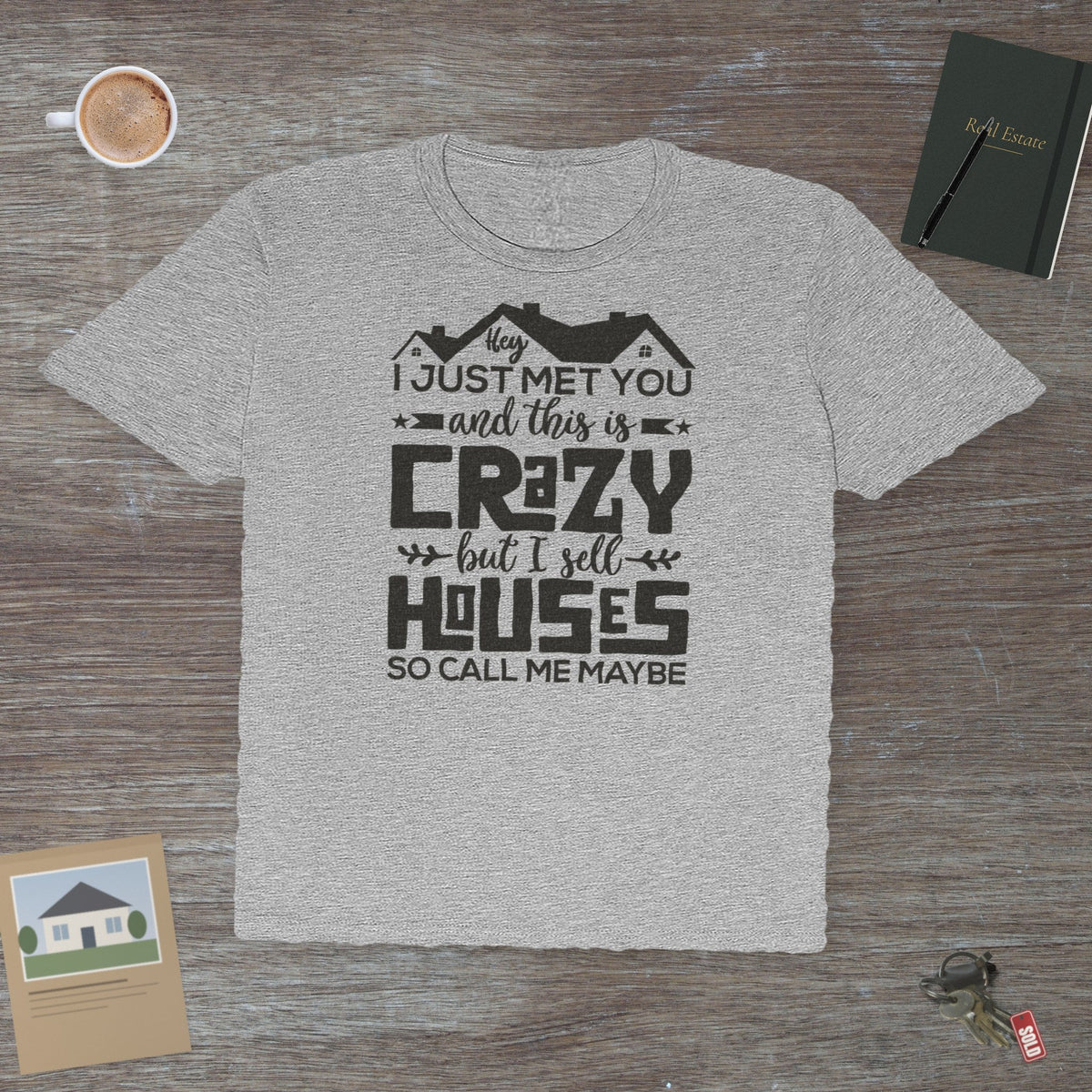 I Sell Houses So Call Me Maybe | Classic Tee - T-Shirt | ShirtyAgents