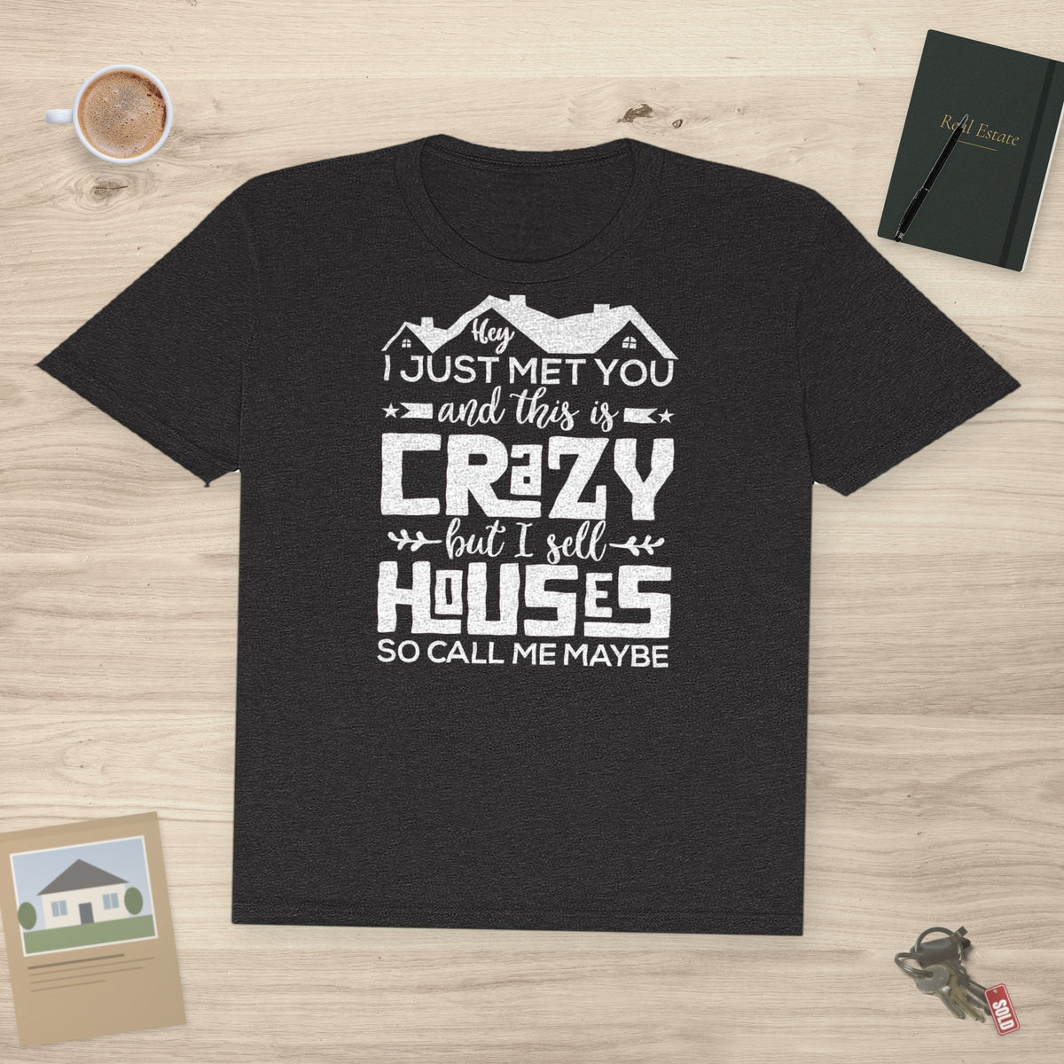 I Sell Houses So Call Me Maybe | Classic Tee - T-Shirt | ShirtyAgents