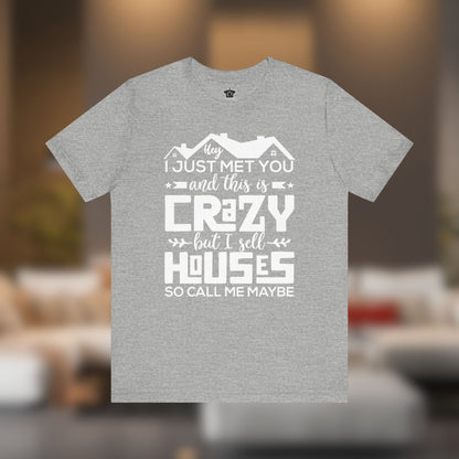 I Sell Houses So Call Me Maybe Tee - T-Shirt | ShirtyAgents