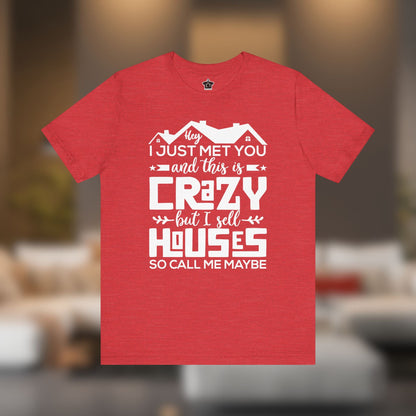 I Sell Houses So Call Me Maybe Tee - T-Shirt | ShirtyAgents