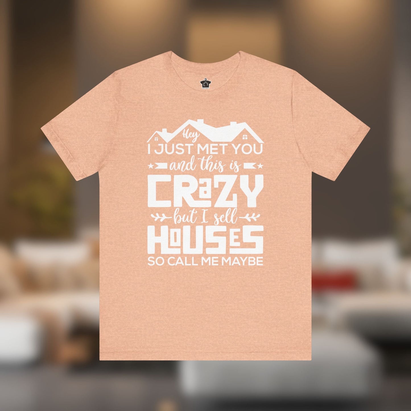 I Sell Houses So Call Me Maybe Tee - T-Shirt | ShirtyAgents