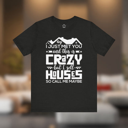 I Sell Houses So Call Me Maybe Tee - T-Shirt | ShirtyAgents