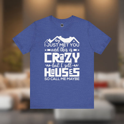 I Sell Houses So Call Me Maybe Tee - T-Shirt | ShirtyAgents
