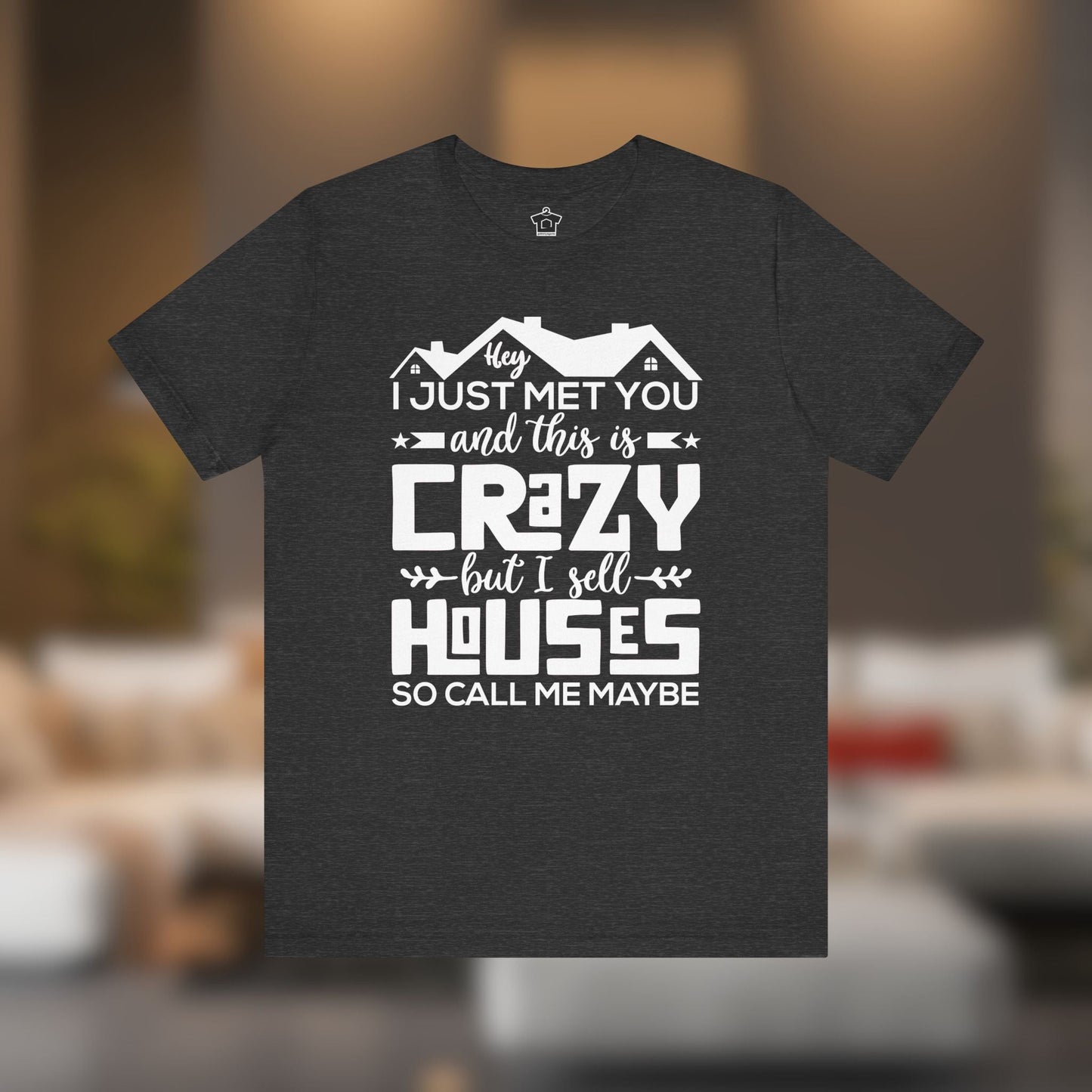 I Sell Houses So Call Me Maybe Tee - T-Shirt | ShirtyAgents