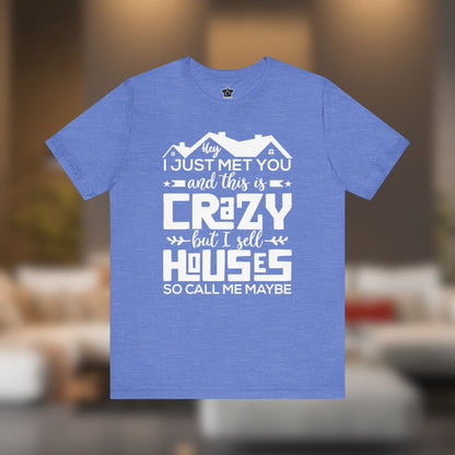 I Sell Houses So Call Me Maybe Tee - T-Shirt | ShirtyAgents