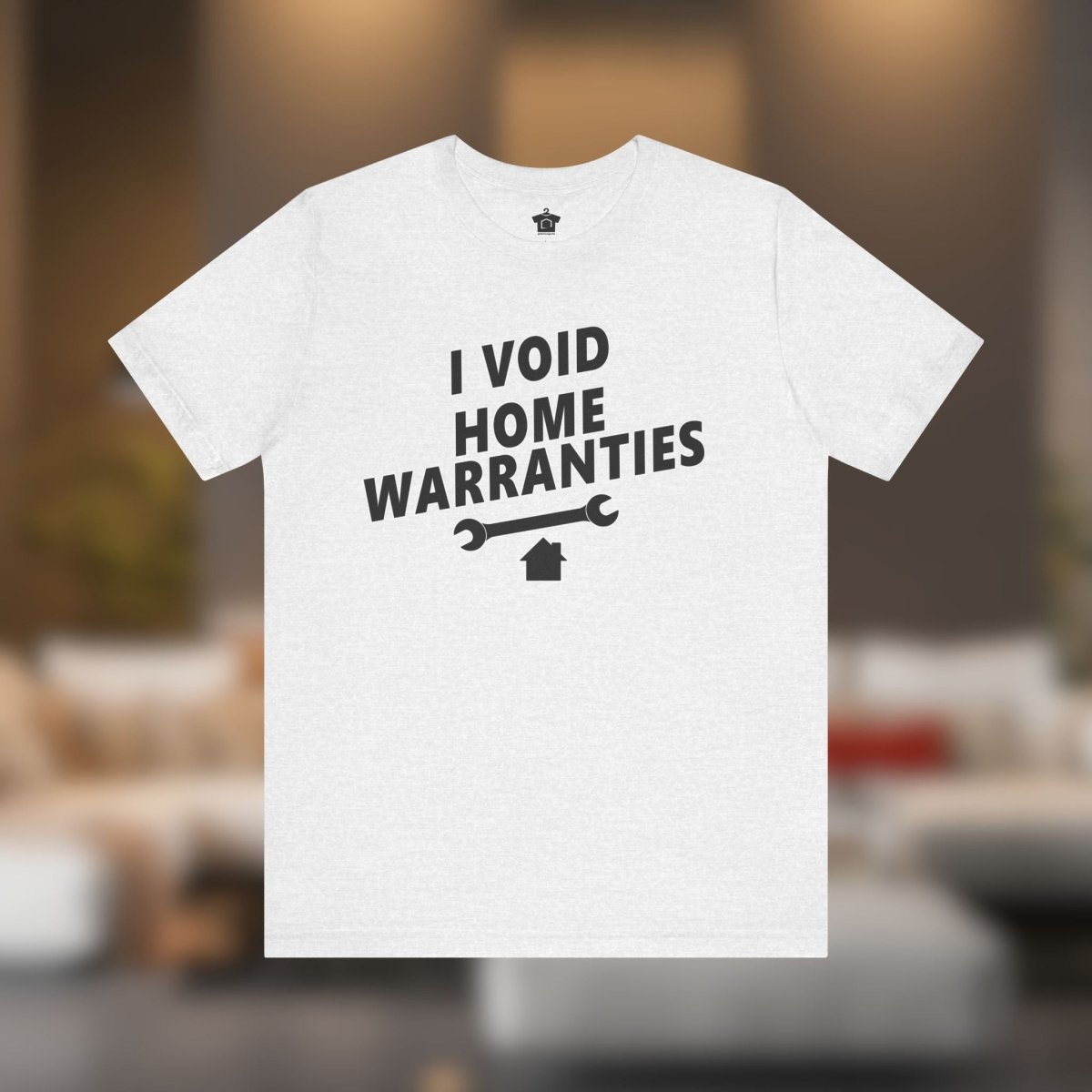 I Void Home Warranties – The Ultimate Contractor & DIY Tee - T-Shirt | ShirtyAgents