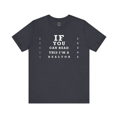"If You Can Read This, I'm A Realtor" T-Shirt - T-Shirt | ShirtyAgents