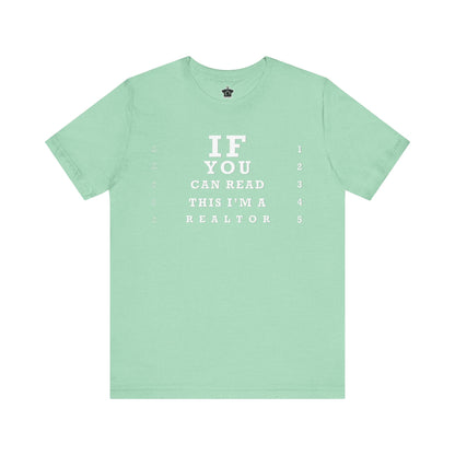 "If You Can Read This, I'm A Realtor" T-Shirt - T-Shirt | ShirtyAgents